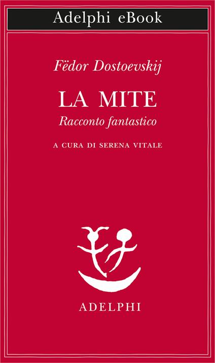La mite. Racconto fantastico - Fëdor Dostoevskij,Serena Vitale - ebook