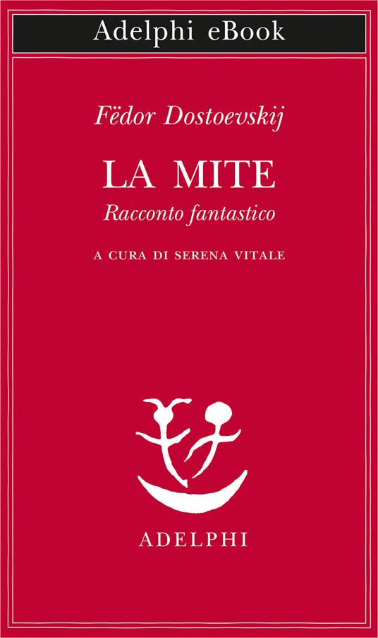 La mite. Racconto fantastico - Fëdor Dostoevskij,Serena Vitale - ebook