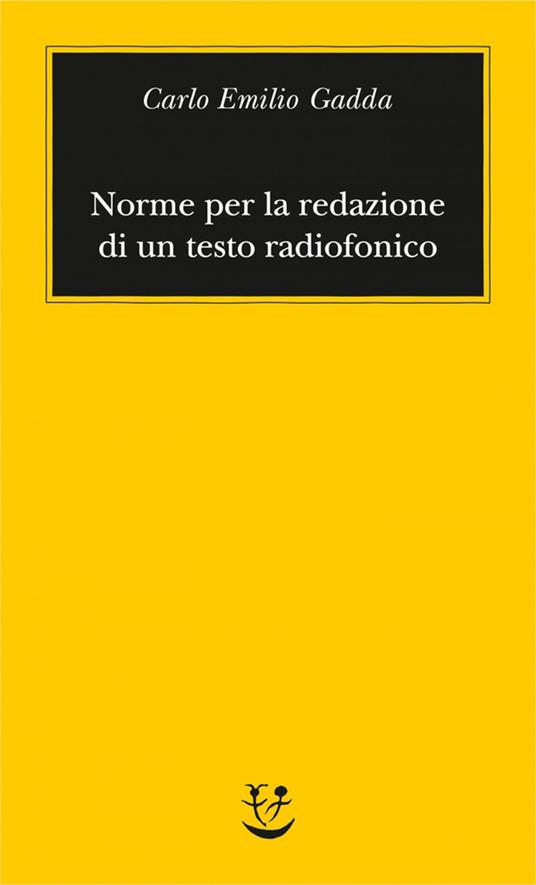 Norme per la redazione di un testo radiofonico - Carlo Emilio Gadda,Mariarosa Bricchi - ebook