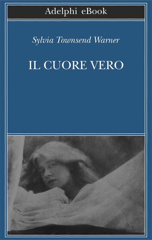 Il cuore vero - Sylvia Townsend Warner,Laura Noulian - ebook