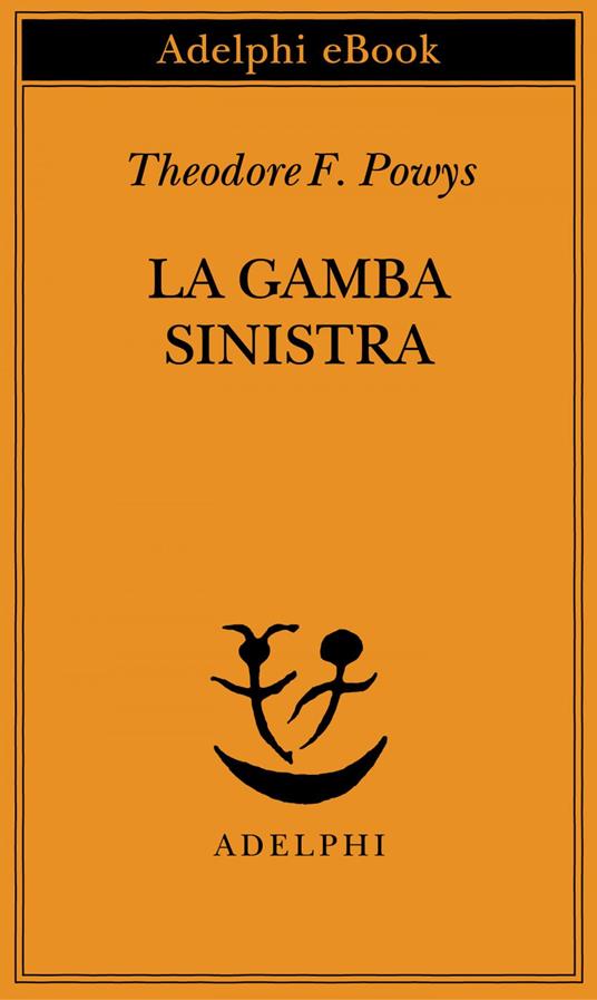 La gamba sinistra - Theodore F. Powys,Adriana Motti - ebook