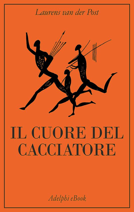 Il cuore del cacciatore - Laurens Van der Post,Francesco Francis - ebook