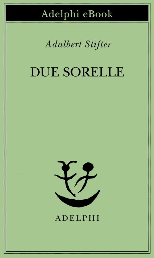 Due sorelle - Adalbert Stifter,R. Carpinella Guarneri - ebook