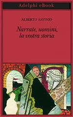 Narrate, uomini, la vostra storia