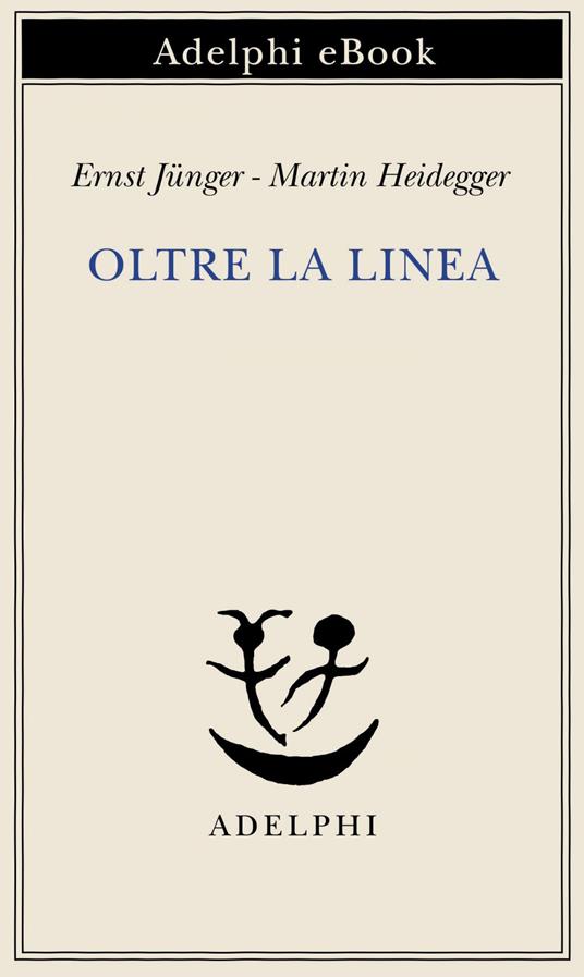 Oltre la linea - Martin Heidegger,Ernst Jünger,F. Volpi - ebook