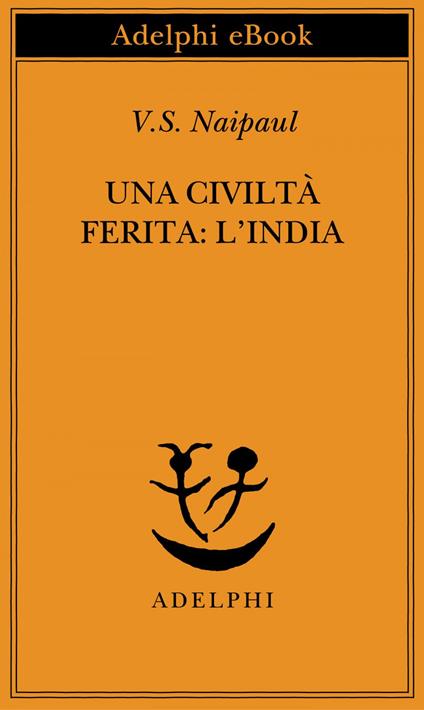 Una civiltà ferita: l'India - Vidiadhar S. Naipaul,M. Dallatorre - ebook