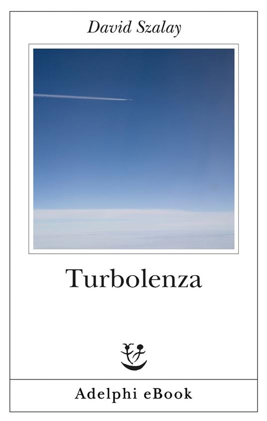 Turbolenza - David Szalay,Anna Rusconi - ebook