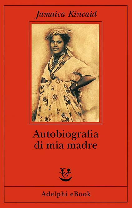 Autobiografia di mia madre - Jamaica Kincaid,David Mezzacapa - ebook