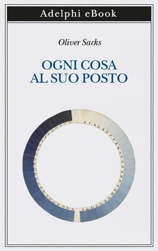 Ogni cosa al suo posto - Oliver Sacks,Isabella C. Blum - ebook