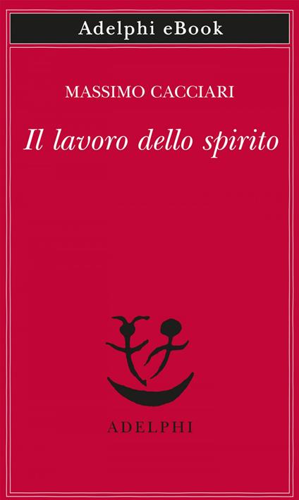 Il lavoro dello spirito - Massimo Cacciari - ebook