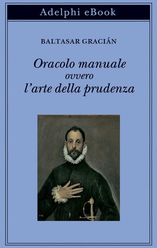 Oracolo manuale ovvero l'arte della prudenza - Baltasar Gracián,Giulia Poggi - ebook