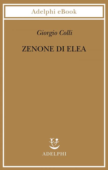 Zenone di Elea. Lezioni 1964-1965 - Giorgio Colli,E. Colli - ebook