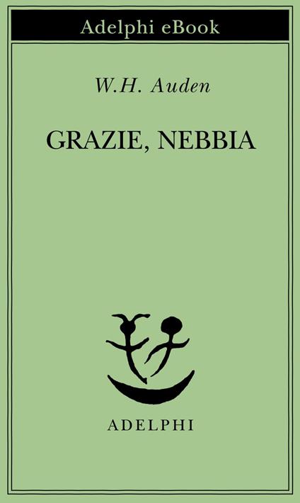 Grazie, nebbia. Testo inglese a fronte - Wystan Hugh Auden,A. Gallenzi - ebook