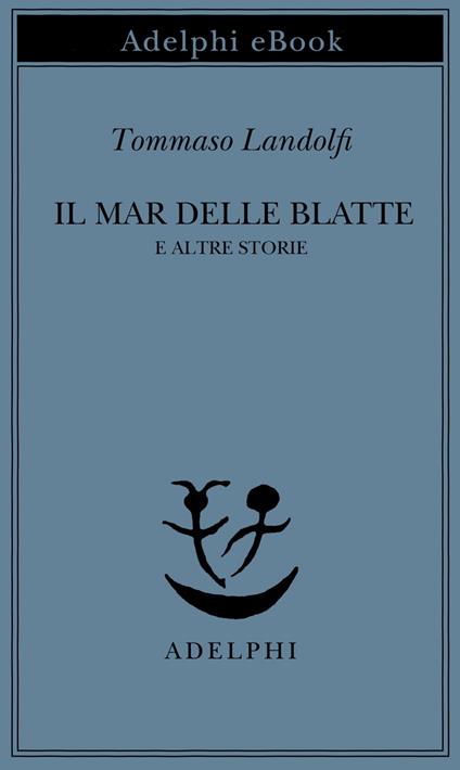 Il mar delle Blatte e altre storie - Tommaso Landolfi,I. Landolfi - ebook