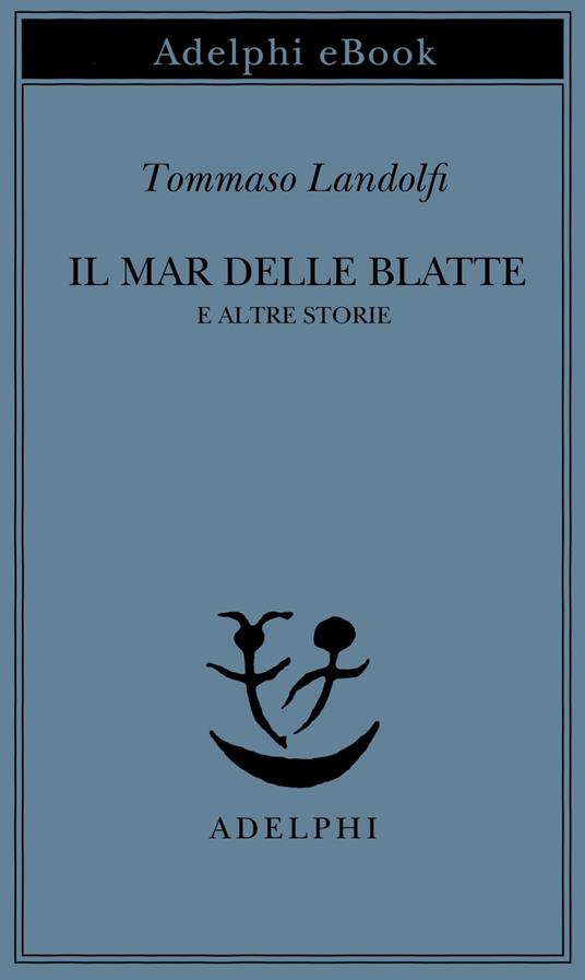 Il mar delle Blatte e altre storie - Tommaso Landolfi,I. Landolfi - ebook