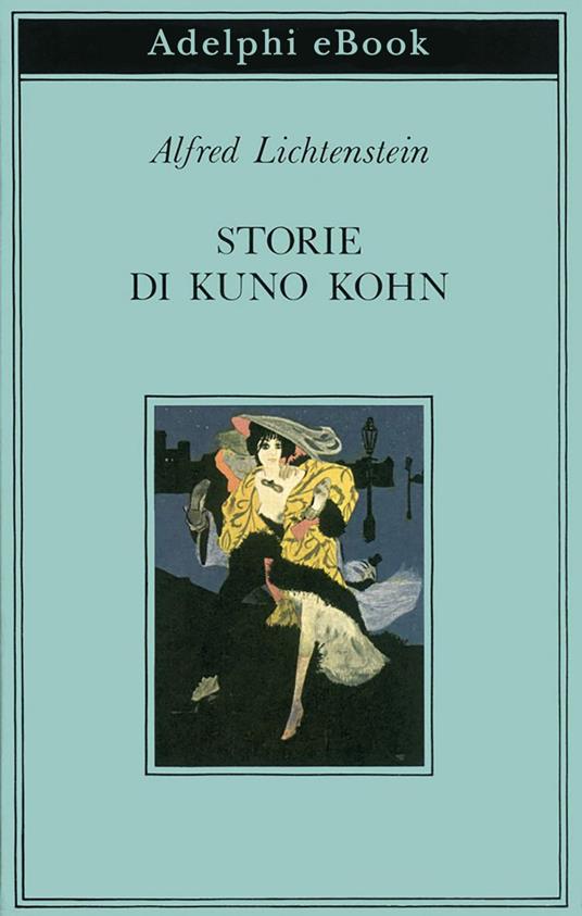 Storie di Kuno Kohn. Racconti e poesie - Alfred Lichtenstein,I. Porena - ebook