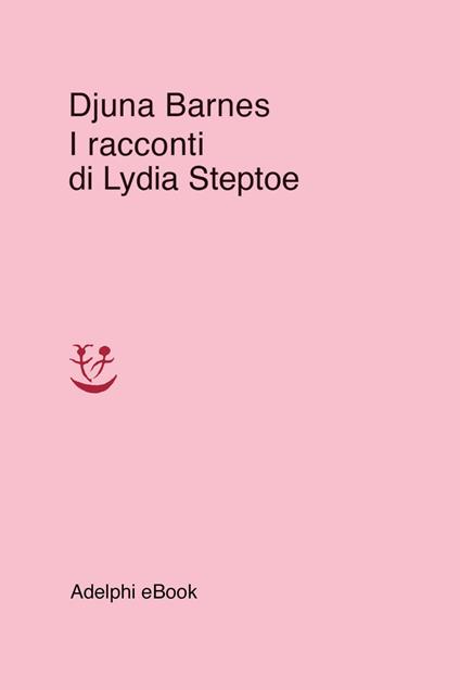 I racconti di Lydia Steptoe - Djuna Barnes - ebook