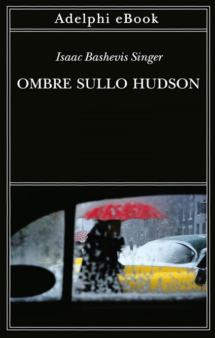 Ombre sullo Hudson - Isaac Bashevis Singer,Elisabetta Zevi,Valentina Parisi - ebook