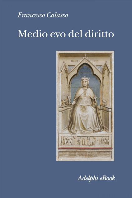 Medio evo del diritto. Le fonti - Francesco Calasso - ebook