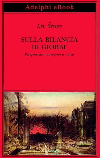 Sulla bilancia di Giobbe. Peregrinazioni attraverso le anime - Lev Sestov,A. Pescetto - ebook