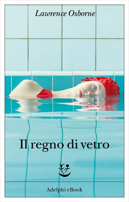 Il regno di vetro - Lawrence Osborne,Mariagrazia Gini - ebook