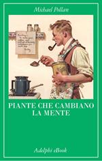 Piante che cambiano la mente. Oppio, caffeina, mescalina