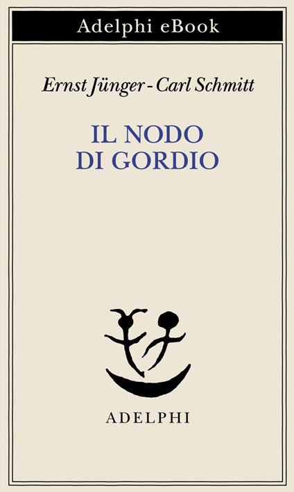 Il nodo di Gordio - Ernst Jünger,Carl Schmitt,Giovanni Gurisatti - ebook