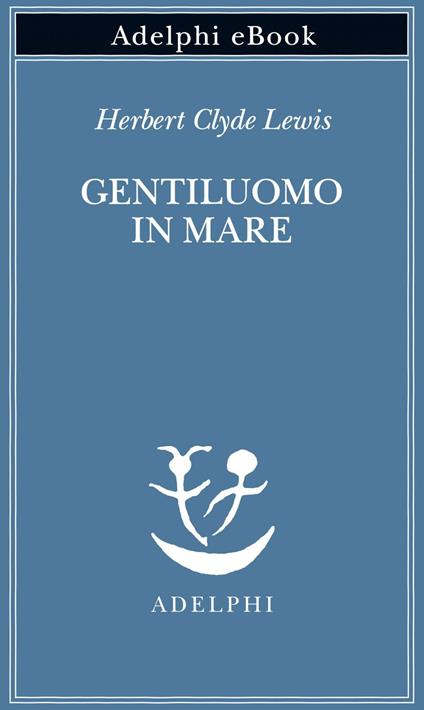 Gentiluomo in mare - Herbert Clyde Lewis,Marco Rossari - ebook