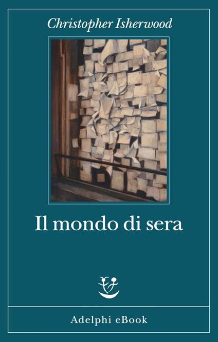 Il mondo di sera - Christopher Isherwood,Laura Noulian - ebook