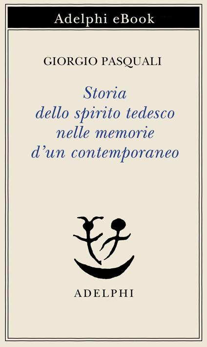 Storia dello spirito tedesco nelle memorie d'un contemporaneo - Giorgio Pasquali,M. Romani Mistretta - ebook