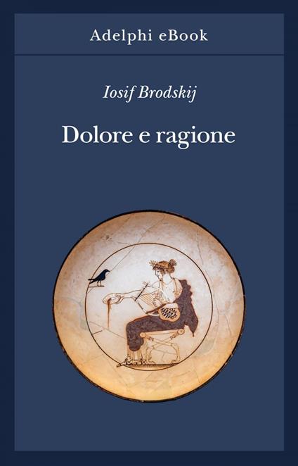 Dolore e ragione - Iosif Brodskij,Gilberto Forti - ebook