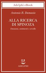 Alla ricerca di Spinoza. Emozioni, sentimenti e cervello