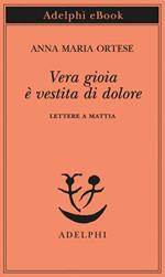 Vera gioia è vestita di dolore. Lettere a Mattia