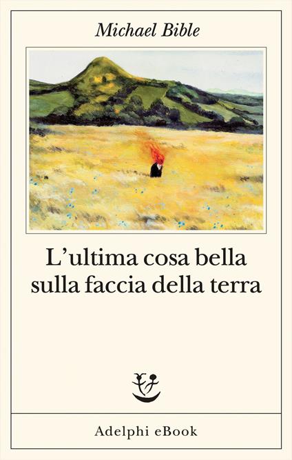 L' ultima cosa bella sulla faccia della terra - Michael Bible,Martina Testa - ebook