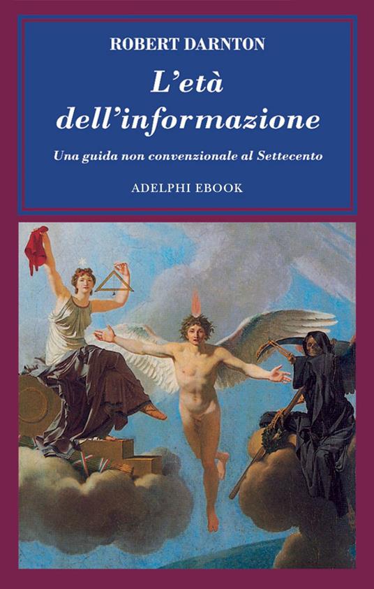 L' età dell'informazione. Una guida non convenzionale al Settecento - Robert Darnton,F. Salvatorelli - ebook