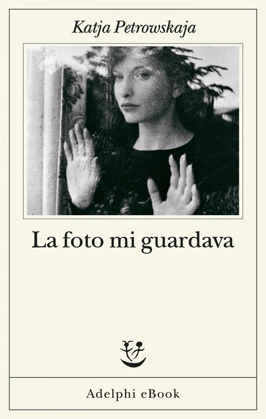 La foto mi guardava - Katja Petrowskaja,Ada Vigliani - ebook