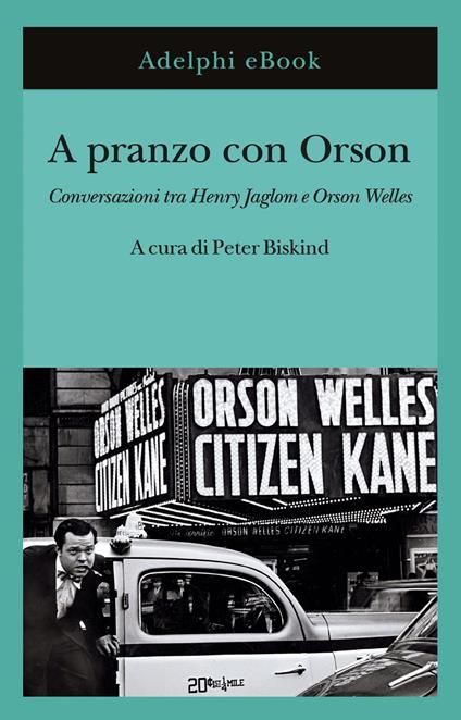 A pranzo con Orson. Conversazioni tra Henry Jaglom e Orson Welles - Peter Biskind,Mariagrazia Gini - ebook