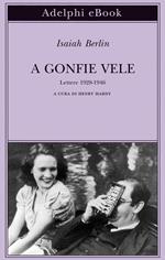 A gonfie vele. Lettere 1928-1946