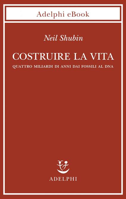 Costruire la vita - Neil Shubin - ebook