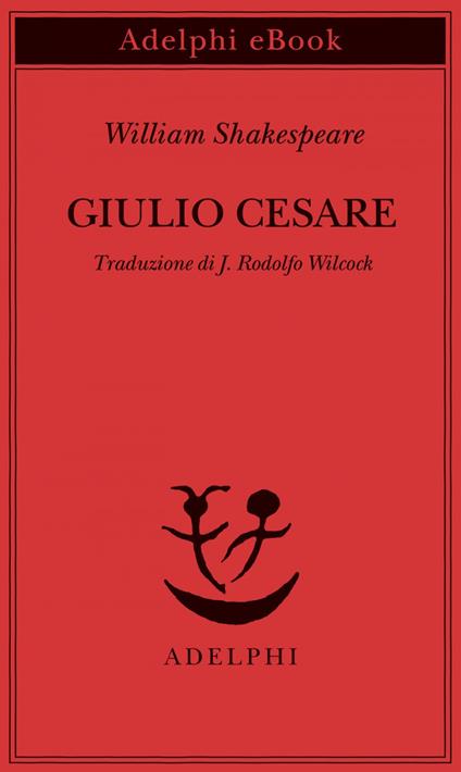 Giulio Cesare - William Shakespeare,J. Rodolfo Wilcock - ebook