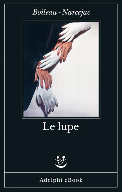 Le lupe - Pierre Boileau,Thomas Narcejac,Lorenza Di Lella,Francesca Sala - ebook