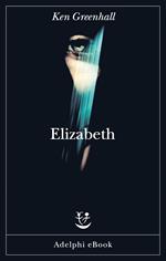 Elizabeth. Romanzo dell'innaturale