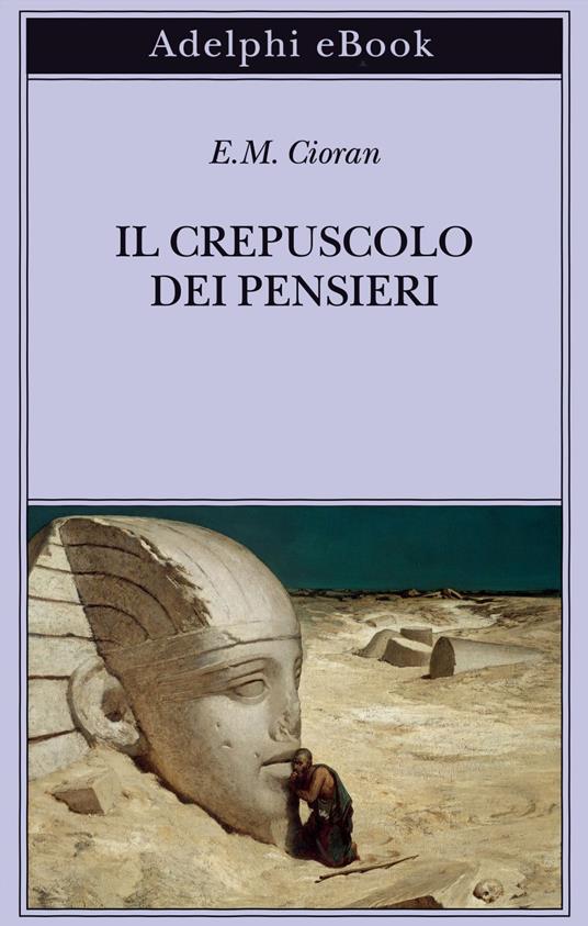 Il crepuscolo dei pensieri - Emil M. Cioran,Cristina Fantechi - ebook