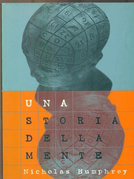 Una storia della mente ovvero perché non vediamo con le orecchie - Nicholas Humphrey - 2