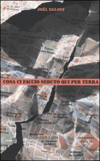 Cosa ci faccio seduto qui per terra - Joël Egloff - copertina