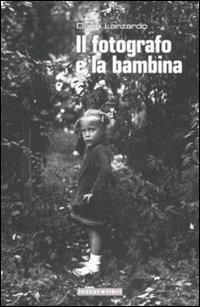 Il fotografo e la bambina. Ediz. illustrata - Dario Lanzardo - copertina