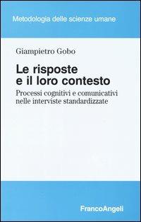 Le risposte e il loro contesto. Processi cognitivi e comunicativi nelle interviste standardizzate - Giampietro Gobo - copertina