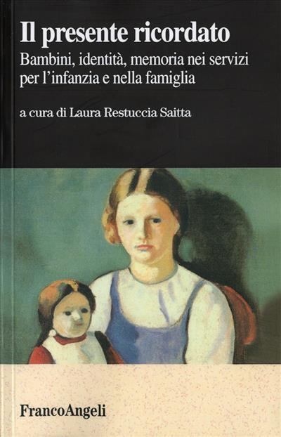 Il presente ricordato. Bambini, identità, memoria nei servizi per l'infanzia e nella famiglia - copertina