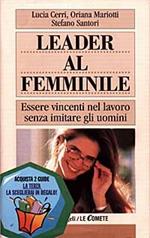 Leader al femminile. Essere vincenti nel lavoro senza imitare gli uomini