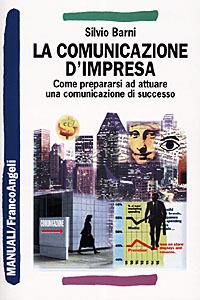 La comunicazione d'impresa. Come prepararsi ad attuare una comunicazione di successo - Silvio Barni - copertina